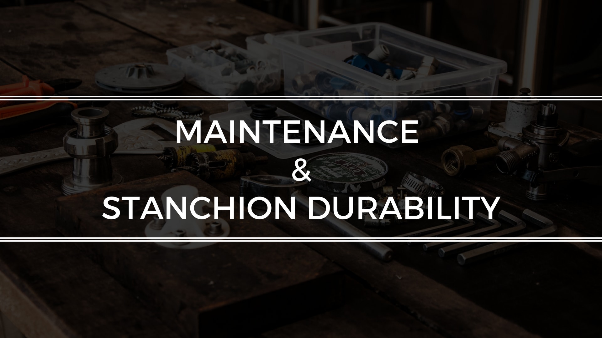 Stanchion Maintenance and Durability