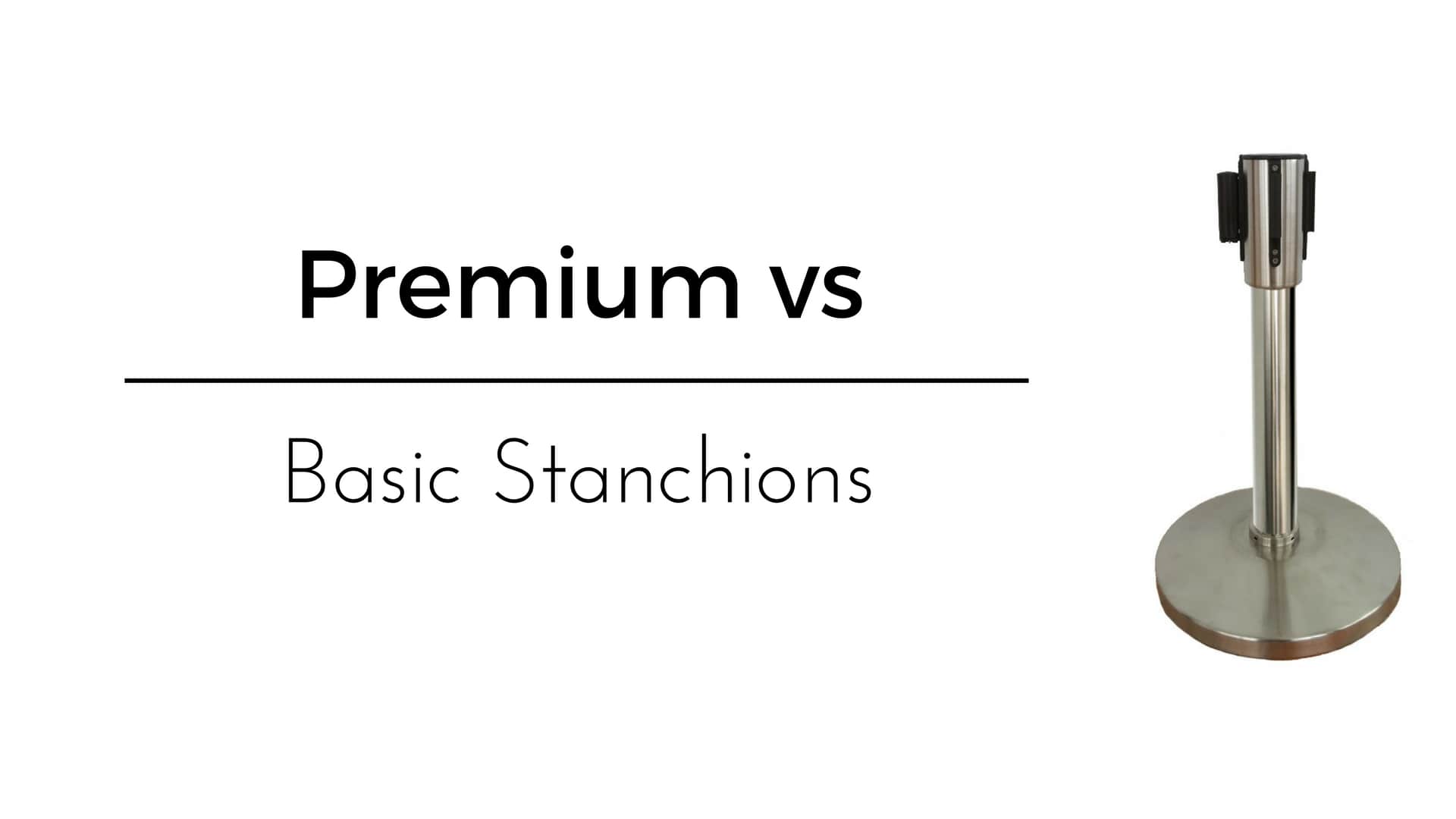 Premium vs. Basic Stanchions
