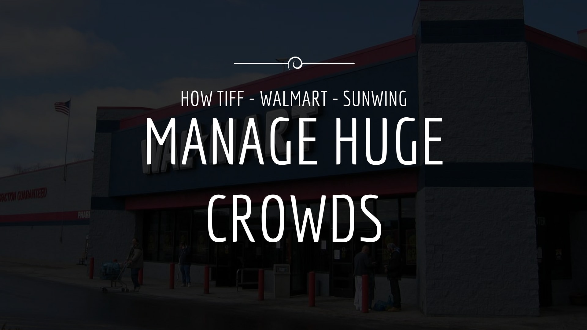 How TIFF, SunWing, and Walmart Manage Huge Crowds