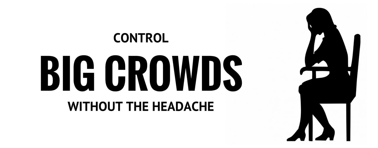 How to Control Big Crowds Without the Headache