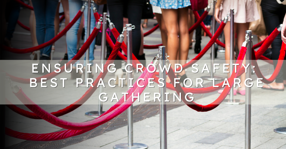 Ensuring Crowd Safety: Best Practices for Large Gatherings